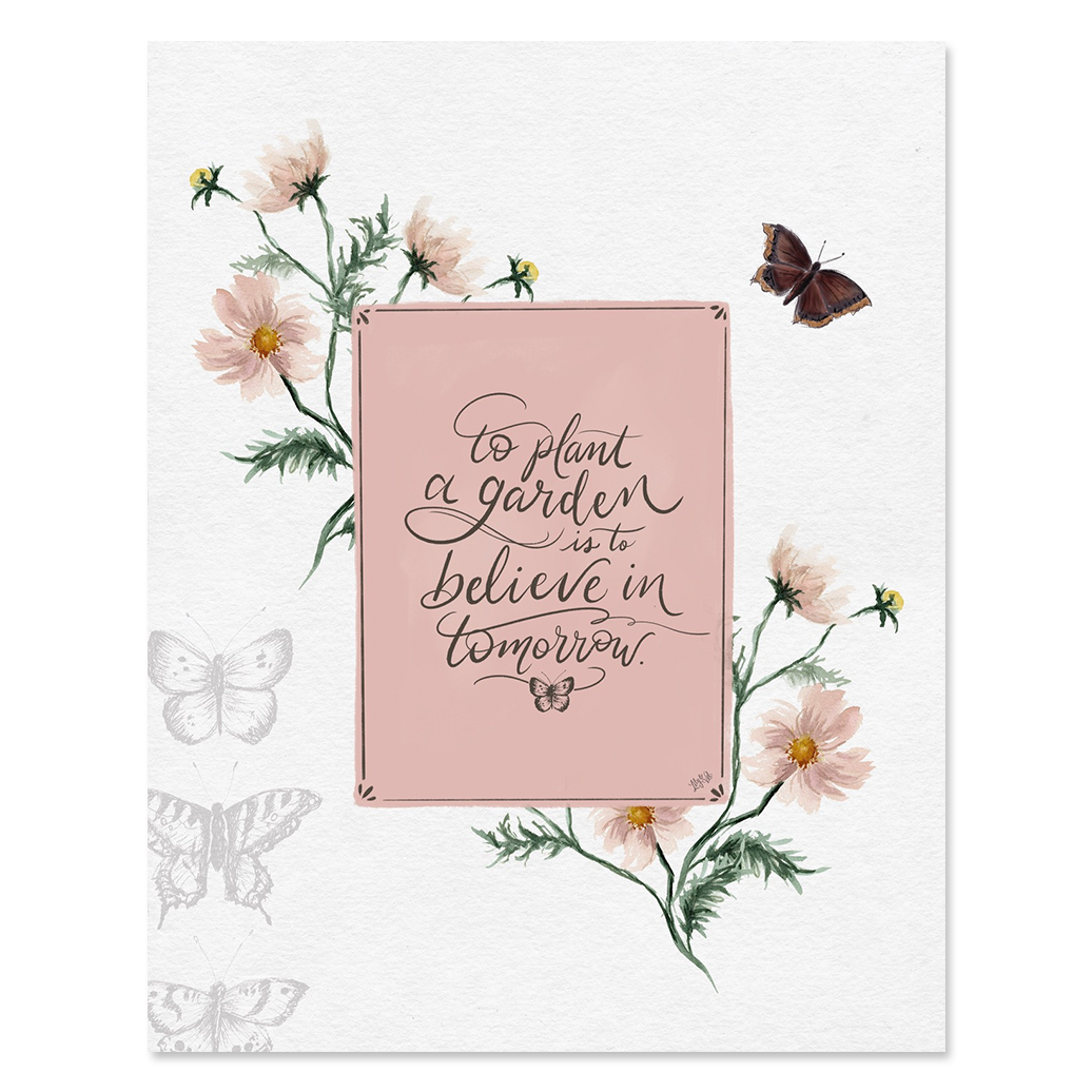 To Plant a Garden is to Believe in Tomorrow - Print - Home Decor
