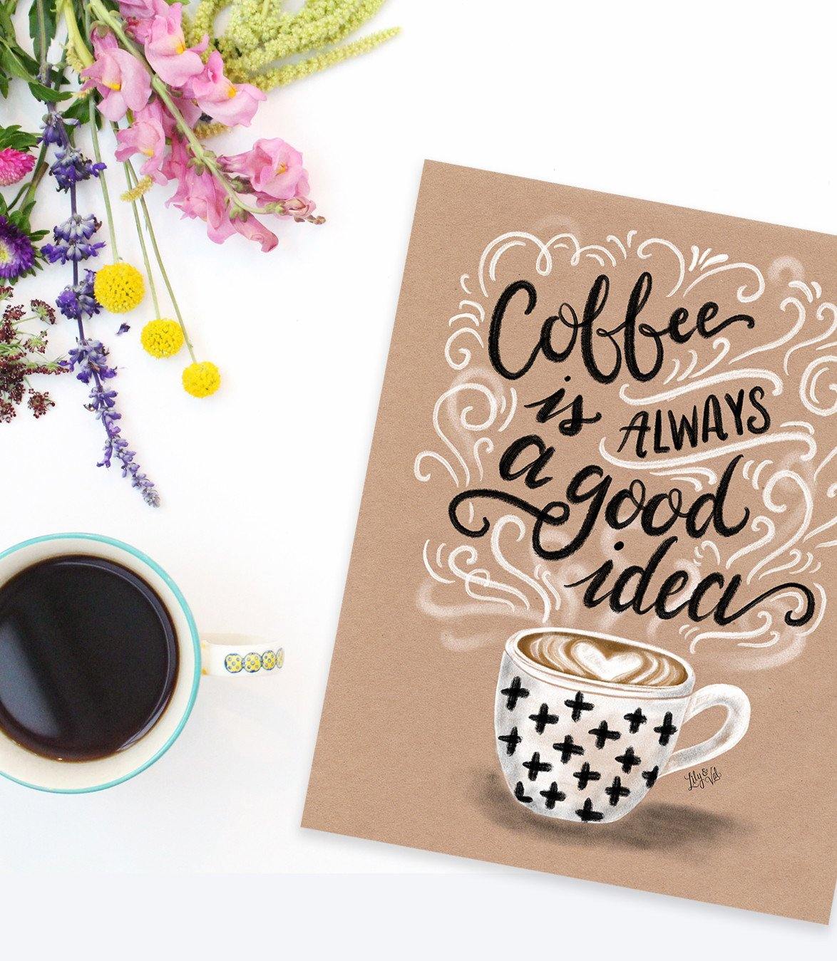 Coffee Is Always A Good Idea - Print - Lily & Val