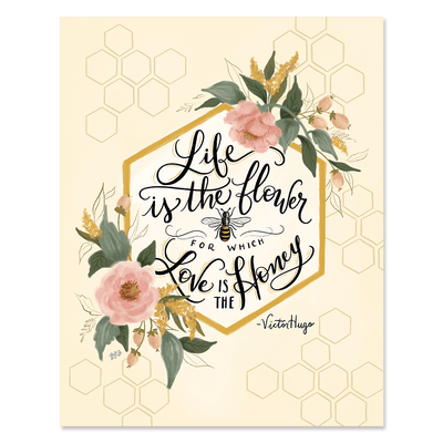 Life is the Flower for which Love is the Honey - Print - Lily & Val